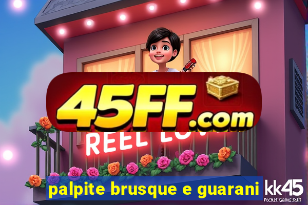 palpite brusque e guarani